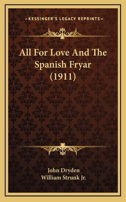 All for Love and the Spanish Fryar (1911) - Dryden, John, and Strunk, William, Jr. (Editor)