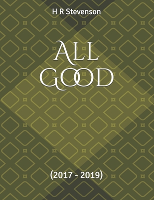 All Good: (2017 - 2019) - Stevenson, H R