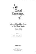 All Good Greetings, G.F.: Letters of Geraldine Farrar to Ilka Marie Stotler, 1946-1958 - Truxall, Aida C. (Editor), and Farrar, Geraldine