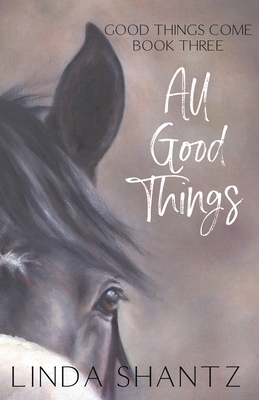 All Good Things: Good Things Come Book 3 - Shantz, Linda