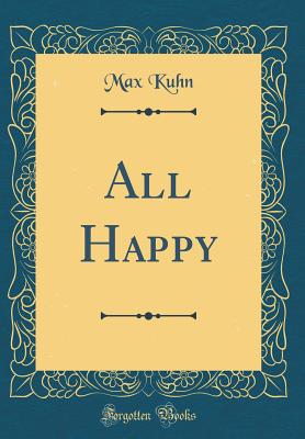 All Happy (Classic Reprint) - Kuhn, Max