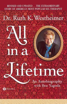 All in a Lifetime - Westheimer, Ruth, Dr., and Yagoda, Ben