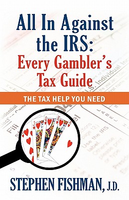 All in Against the IRS: Every Gambler's Tax Guide - Fishman, Stephen, Jd