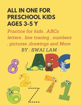 All in One for preschool kids ages 3-5 y: practice for kids, ABCs letters, Numbers, pictures, drawings and more ! - Lam