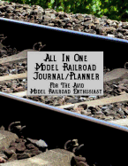 All in One Model Railroad Journal/Planner: For the Avid Model Railroad Enthusiast, B&w Interior, Full Track on Wood