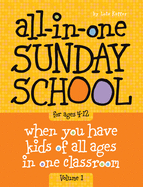 All-In-One Sunday School for Ages 4-12 (Volume 1), Volume 1: When You Have Kids of All Ages in One Classroom