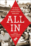 All in: The Spread of Gambling in Twentieth-Century United States Volume 1