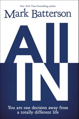 All in: You Are One Decision Away from a Totally Different Life - Batterson, Mark