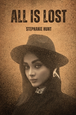 All is Lost - Hunt, Stephanie