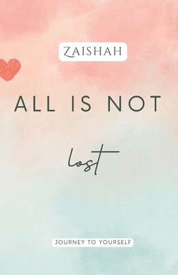 All Is Not Lost: Journey To Yourself - Zaishah