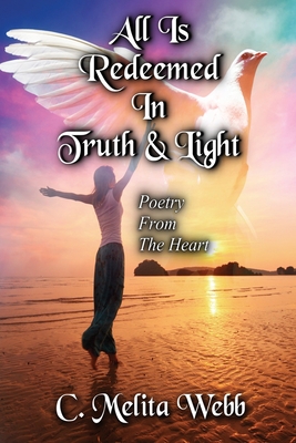 All Is Redeemed In Truth and Light: Poetry From The Heart - Hill, Ruth B (Editor), and Price, Emogene (Editor)