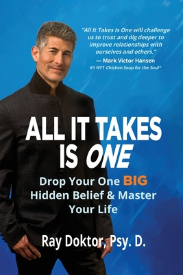 All It Takes Is One: Drop Your One BIG Hidden Belief and Master Your Life - Doktor Psy D, Ray