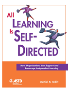All Learning Is Self-Directed: How Organizations Can Support and Encourage Independent Learning