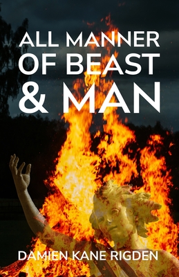 All Manner of Beast & Man - Bradley, Marianne Josephine (Editor), and Rigden, Damien Kane