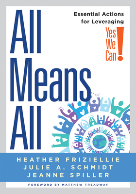All Means All: Essential Actions for Leveraging Yes We Can! (Collaborative Strategies for General and Special Educators) - Friziellie, Heather, and Schmidt, Julie A, and Spiller, Jeanne