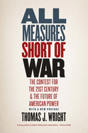 All Measures Short of War: The Contest for the Twenty-First Century and the Future of American Power