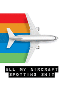 All My Aircraft Spotting Shit: Plane Spotter Enthusiasts - Flight Path - Airports - Pilots - Flight Attendants