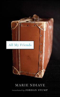 All My Friends - Ndiaye, Marie, and Stump, Jordan (Translated by)