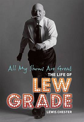 All My Shows Are Great: The Life of Lew Grade - Chester, Lewis