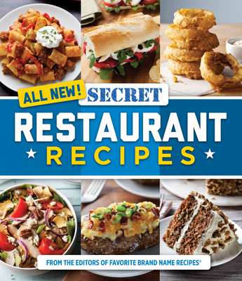 All New! Secret Restaurant Recipes - Publications International Ltd, and Favorite Brand Name Recipes