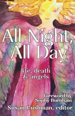 All Night, All Day: life, death & angels - Cushman, Susan (Editor)