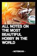 All Notes on the Most Beautiful Hobby in the World: Notebook - Diary - Gift - Fishing