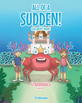 All of a Sudden! Children's Books: Crabadabica - Bohannon, Sr.