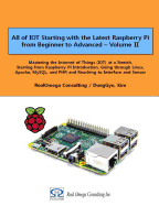 All of IOT Starting with the Latest Raspberry Pi from Beginner to Advanced - Volume 1: Mastering the Internet of Things (IOT) at a Stretch, Starting from Raspberry Pi Introduction, Going through Linux, Apache, MySQL, and PHP, and Reaching to Interface an