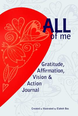 All of me: Gratitude, Affirmation, Vision & Action Journal - Bos, Elaheh