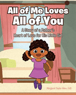 All of Me Loves All of You: A Story of a Father's Heart of Love for His Little Girl