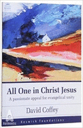 All One in Christ Jesus: A Passionate Appeal for Evangelical Unity