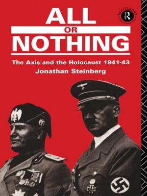 All or Nothing: The Axis and the Holocaust 1941-43 - Steinberg, Jonathan, M.D.