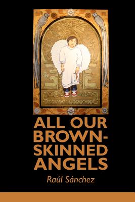 All Our Brown-Skinned Angels - Sanchez, Raul