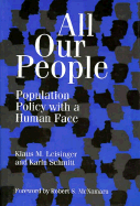 All Our People: Population Policy with a Human Face - Schmitt, Karin, and Leisinger, Klaus M, and McNamara, Robert S (Foreword by)