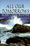 All Our Tomorrows - Baxter, Mary Lynn