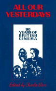 All Our Yesterdays: 90 Years of British Cinema