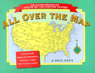 All Over the Map: An Extraordinary Atlas of the United States - Jouris, David