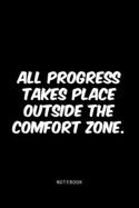 All progress takes place outside the comfort zone.: Lined Notebook / Journal Gift, 120 Pages, 6x9, Soft Cover, Matte Finish