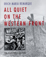All Quiet on the Western Front: The Illustrated Edition - Remarque, E M, and Remarque, Erich Maria, and Wheen, A W (Translated by)