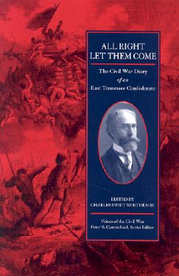 All Right Let Them Come: The Civil War Diary of an East Tennessee Confederate - Northen, Charles Swift