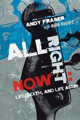 All Right Now: Life, Death, and Life Again - Fraser, Andy, and Hughes, Mark, BSC, and Vella, Andy (Designer)