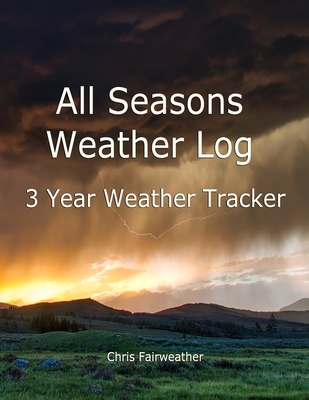All Seasons Weather Log: 3 Year Weather Tracker - Fairweather, Chris