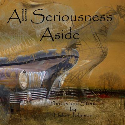 All Seriousness Aside: A young children's story book with original photographs and story. - Johnson, Helen