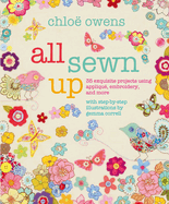 All Sewn Up: 35 Exquisite Projects Using Applique, Embroidery, and More