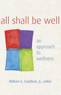 All Shall Be Well: An Approach to Wellness - Craddock, William S (Editor), and Schori, Katharine Jefferts (Foreword by)