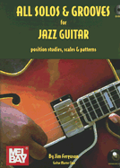All Solos & Grooves for Jazz Guitar: Position Studies, Scales & Patterns - Ferguson, Jim