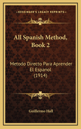 All Spanish Method, Book 2: Metodo Directo Para Aprender El Espanol (1914)