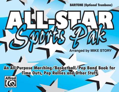 All-Star Sports Pak (an All-Purpose Marching/Basketball/Pep Band Book for Time Outs, Pep Rallies and Other Stuff): Baritone/Optional Trombone - Story, Mike