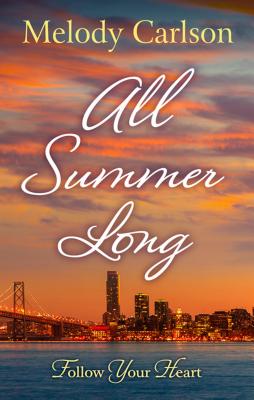 All Summer Long: A San Francisco Romance - Carlson, Melody