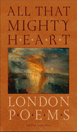 All That Mighty Heart: London Poems - Spaar, Lisa Russ, Professor (Editor)